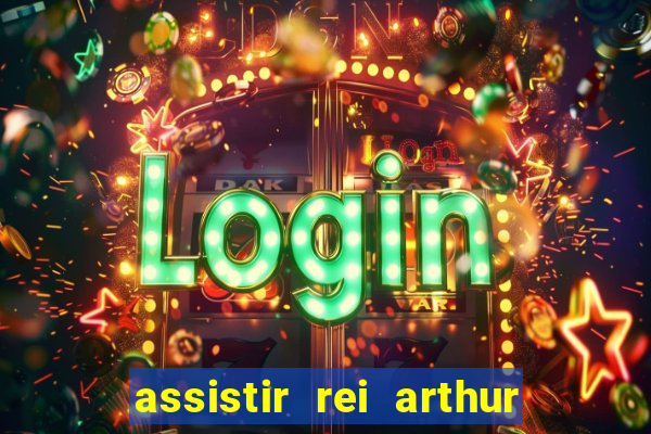 assistir rei arthur 2004 dublado